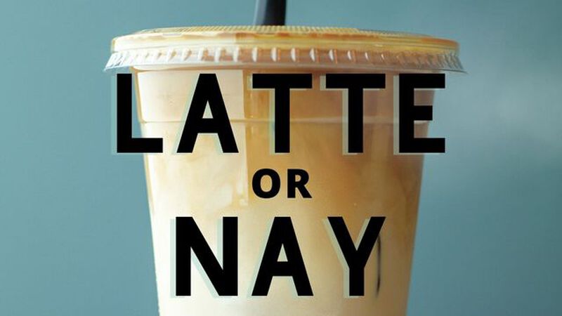 Latte Or Nay